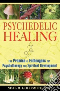 Psychedelic Healing libro in lingua di Goldsmith Neal M. Ph.D.