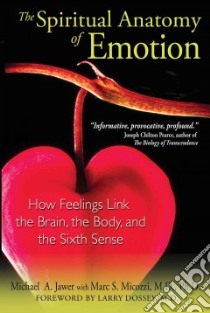 The Spiritual Anatomy of Emotion libro in lingua di Jawer Michael A., Micozzi Marc S. (CON), Dossey Larry (FRW)