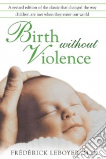Birth Without Violence libro in lingua di Leboyer Frederick