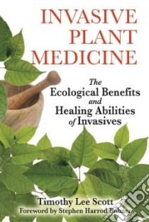 Invasive Plant Medicine libro in lingua di Scott Timothy Lee, Buhner Stephen Harrod (FRW)