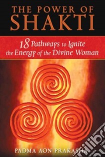 The Power of Shakti libro in lingua di Prakasha Padma Aon