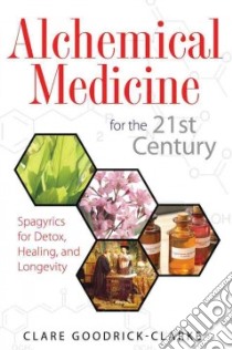 Alchemical Medicine for the 21st Century libro in lingua di Goodrick-clarke Clare