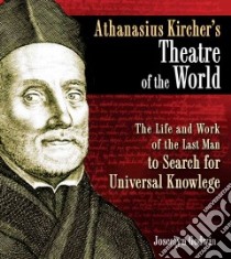 Athanasius Kircher's Theatre of the World libro in lingua di Godwin Joscelyn