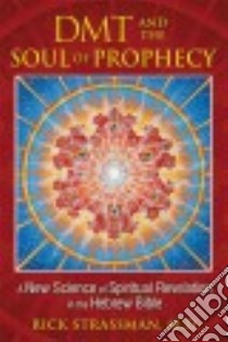 Dmt and the Soul of Prophecy libro in lingua di Strassman Rick