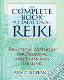 The Complete Book of Traditional Reiki libro in lingua di Rowland Amy Zaffarano