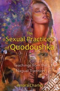 The Sexual Practices of Quodoushka libro in lingua di Charles Amara