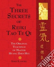 The Three Secrets of Reiki Tao Te Qi libro in lingua di Lahore Idris, Bergemann Moses (TRN)