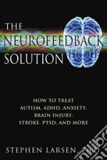 The Neurofeedback Solution libro in lingua di Larsen Stephen