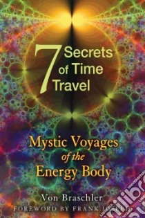The 7 Secrets of Time Travel libro in lingua di Braschler Von, Joseph Frank (FRW)