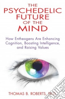 The Psychedelic Future of the Mind libro in lingua di Roberts Thomas B. Ph.d.