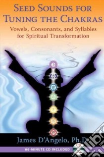 Seed Sounds For Tuning the Chakras libro in lingua di D'Angelo James