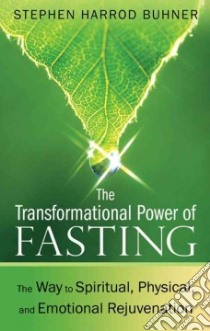 The Transformational Power of Fasting libro in lingua di Buhner Stephen Harrod