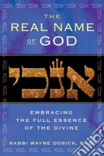 The Real Name of God libro in lingua di Dosick Wayne Ph.D.