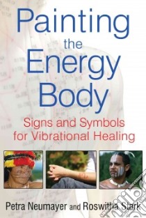 Painting the Energy Body libro in lingua di Neumayer Petra, Stark Roswitha