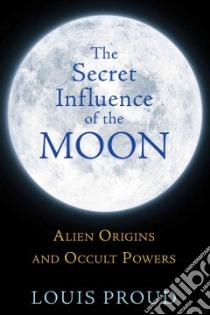 The Secret Influence of the Moon libro in lingua di Proud Louis