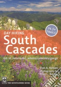 Day Hiking, South Cascades libro in lingua di Nelson Dan, Bauer Alan L. (PHT)