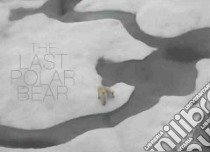 The Last Polar Bear libro in lingua di Kazlowski Steve (PHT), Roosevelt Theodore IV, Wohlforth Charles, Glick Daniel, Nelson Richard, Jans Nick