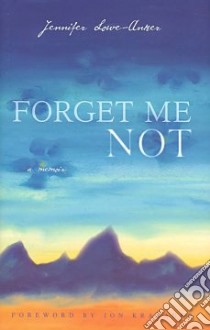 Forget Me Not libro in lingua di Lowe-anker Jennifer, Krakauer Jon (FRW)