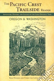 Pacific Crest Trailside Reader: Oregon and Washington libro in lingua di Hughes Rees (EDT), Lewis Corey Lee (EDT), Uyeki Amy (ILT)