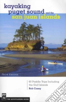 Kayaking Puget Sound and the San Juan Islands libro in lingua di Casey Rob