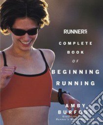 Runner's World Complete Book Of Beginning Running libro in lingua di Burfoot Amby