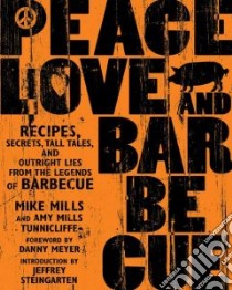 Peace, Love, and Barbecue libro in lingua di Mills Mike, Tunnicliffe Amy Mills, Meyer Danny (FRW), Steingarten Jeffrey (INT)