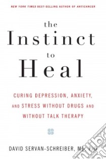 The Instinct To Heal libro in lingua di Servan-Schreiber David