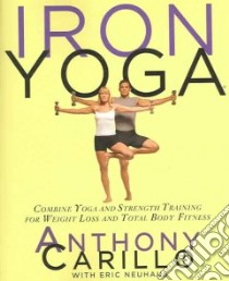 Iron Yoga libro in lingua di Carillo Anthony, Neuhaus Eric