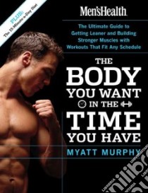 Men's Health the Body You Want in the Time You Have libro in lingua di Murphy Myatt