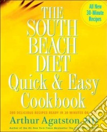 The South Beach Diet Quick & Easy Cookbook libro in lingua di Agatston Arthur M.D.