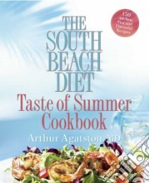 The South Beach Diet Taste of Summer Cookbook libro in lingua di Agatston Arthur M.D.