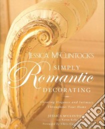 Jessica Mcclintock's Simply Romantic Decorating libro in lingua di Mcclintock Jessica, Kelly Karen, Madden Chris (FRW)