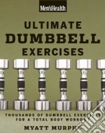 Men's Health Ultimate Dumbbell Guide libro in lingua di Murphy Myatt