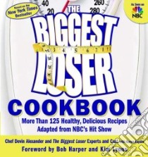 The Biggest Loser Cookbook libro in lingua di Alexander Devin, Biggest Loser Experts, Kaplan Karen, Harper Bob (FRW), Lyons Kim (FRW)