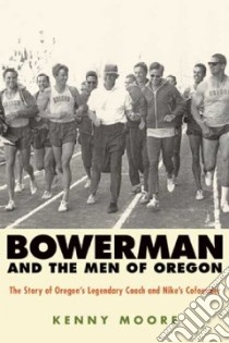Bowerman and the Men of Oregon libro in lingua di Moore Kenny