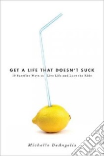 Get a Life That Doesn't Suck libro in lingua di Deangelis Michelle