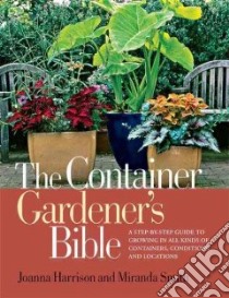 The Container Gardener's Bible libro in lingua di Harrison Joanna K., Smith Miranda