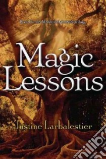 Magic Lessons libro in lingua di Larbalestier Justine