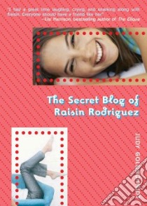 The Secret Blog of Raisin Rodriguez libro in lingua di Goldschmidt Judy