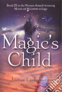 Magic's Child libro in lingua di Larbalestier Justine