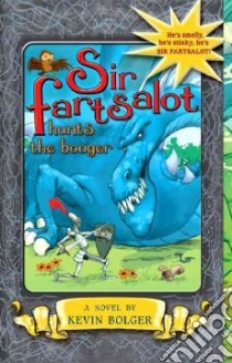 Sir Fartsalot Hunts the Booger libro in lingua di Bolger Kevin, Gilpin Stephen (ILT)