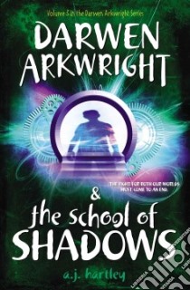Darwen Arkwright & the School of Shadows libro in lingua di Hartley A. J.