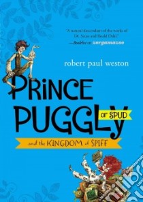 Prince Puggly of Spud and the Kingdom of Spiff libro in lingua di Weston Robert Paul