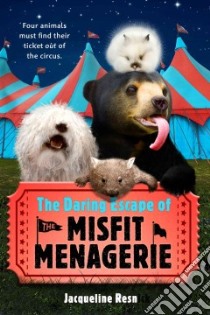The Daring Escape of the Misfit Menagerie libro in lingua di Resnick Jacqueline, Cook Matthew (ILT)