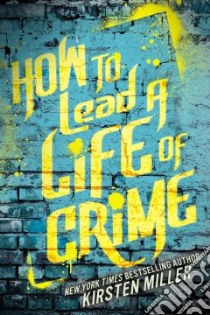 How to Lead a Life of Crime libro in lingua di Miller Kirsten