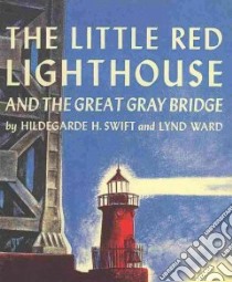The Little Red Lighthouse and The Great Gray Bridge libro in lingua di Swift Hildegarde Hoyt, Ward Lynd (ILT), Terheyden Jerry (NRT)