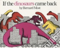 If Dinosaurs Came Back libro in lingua di Most Bernard