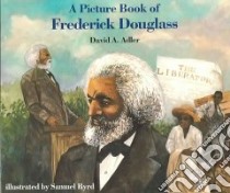 A Picture Book Of Frederick Douglas libro in lingua di Adler David A., Byrd Samuel (ILT), Turner Charles (NRT)