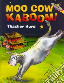 Moo Cow Kaboom! libro in lingua di Hurd Thacher