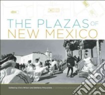 The Plazas of New Mexico libro in lingua di Wilson Chris (EDT), Polyziodes Stefanos (EDT), Gandert Miguel (PHT)